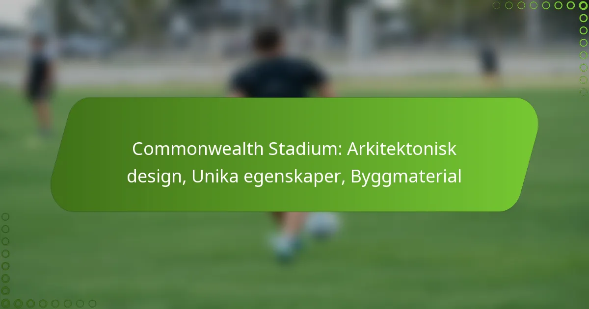 Commonwealth Stadium: Arkitektonisk design, Unika egenskaper, Byggmaterial
