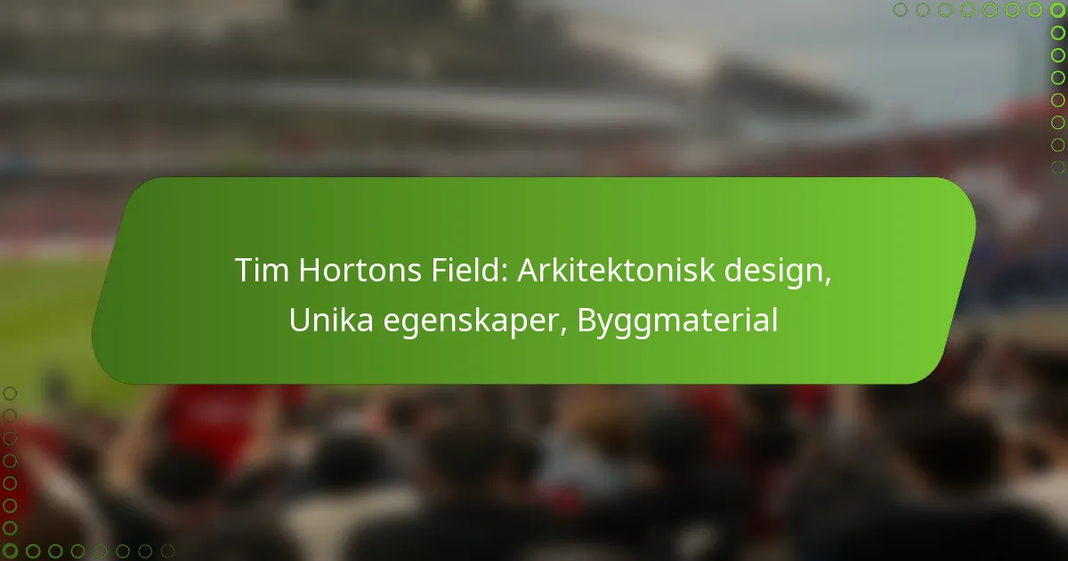 Tim Hortons Field: Arkitektonisk design, Unika egenskaper, Byggmaterial