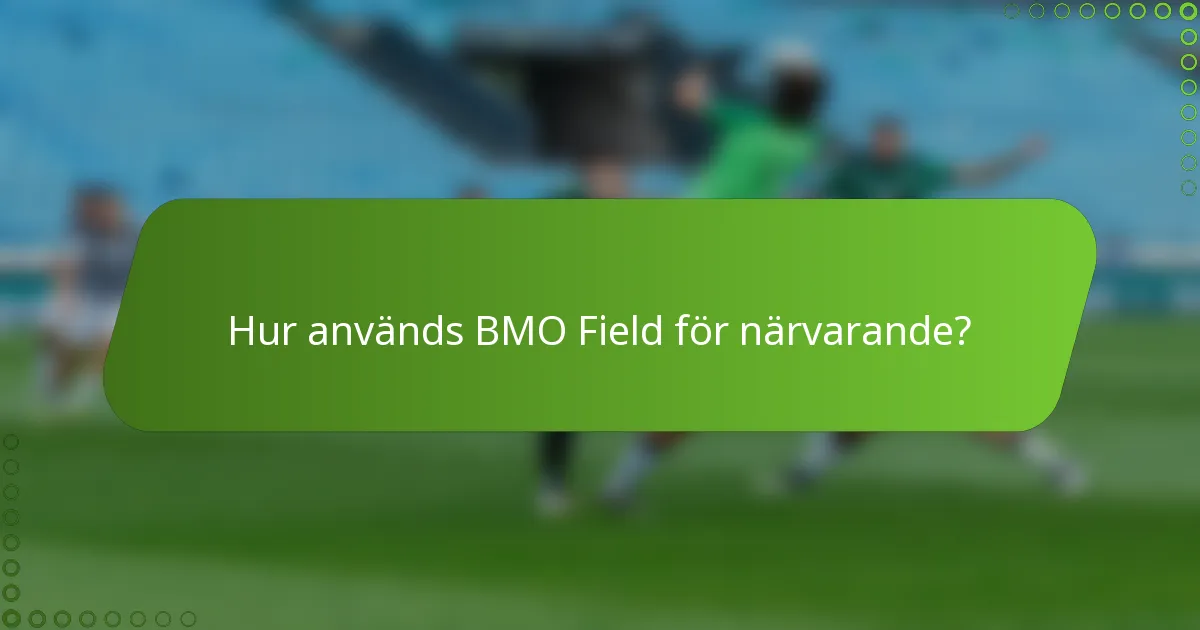 Hur används BMO Field för närvarande?