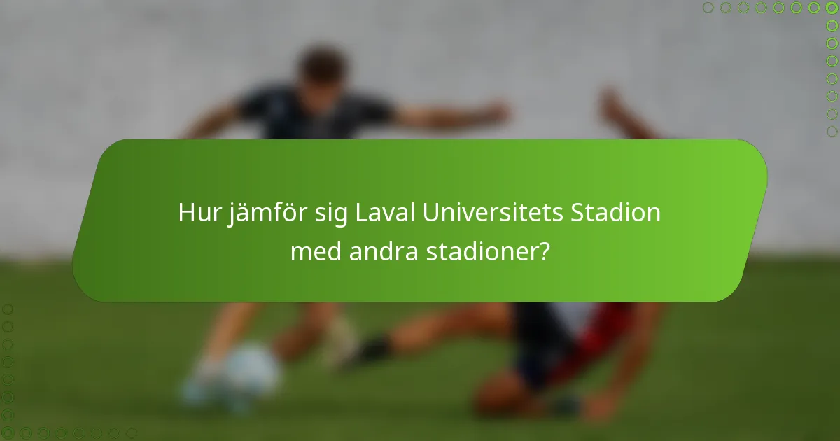 Hur jämför sig Laval Universitets Stadion med andra stadioner?