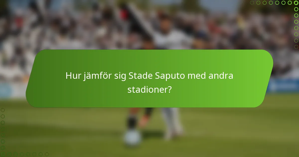 Hur jämför sig Stade Saputo med andra stadioner?
