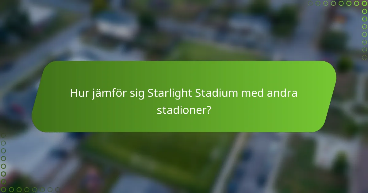 Hur jämför sig Starlight Stadium med andra stadioner?