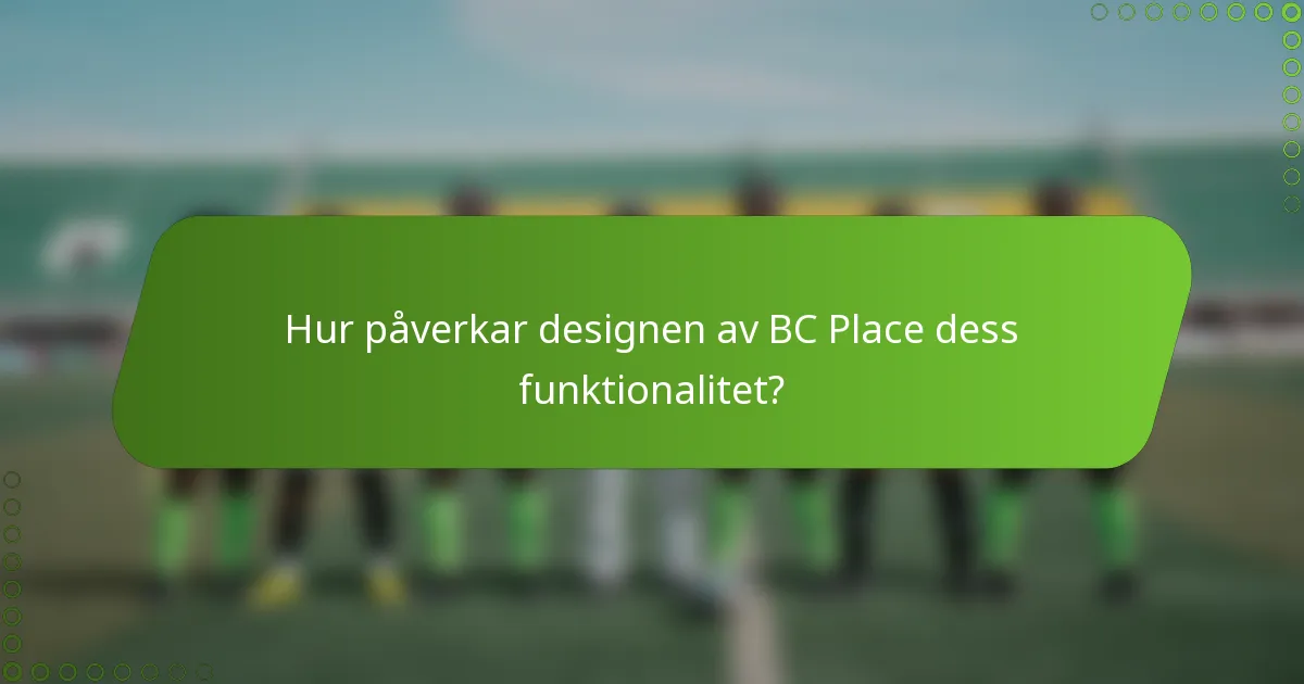Hur påverkar designen av BC Place dess funktionalitet?