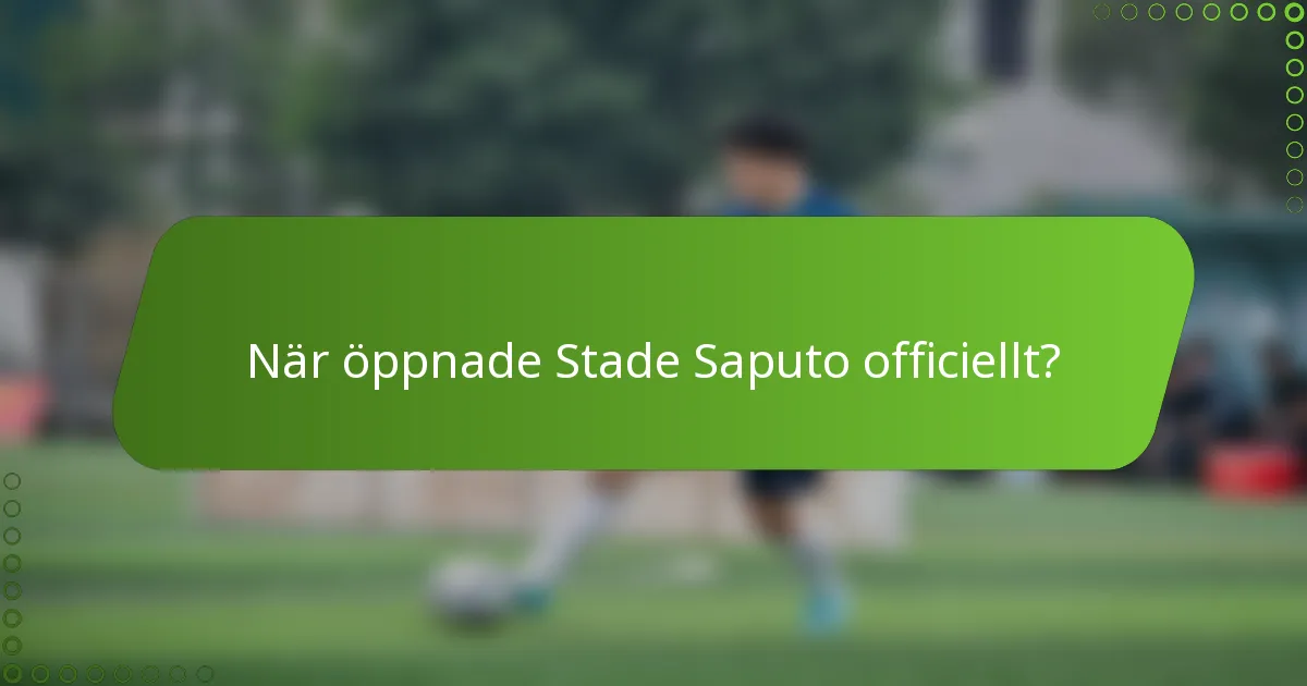 När öppnade Stade Saputo officiellt?