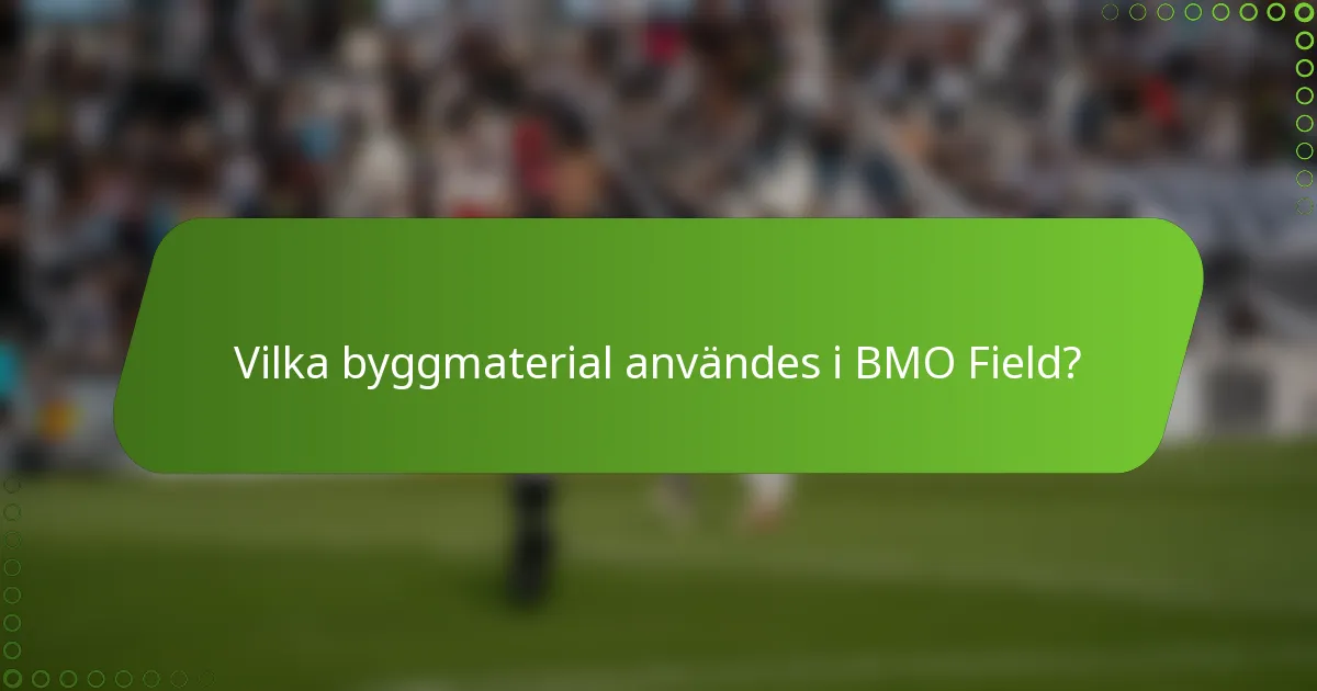 Vilka byggmaterial användes i BMO Field?