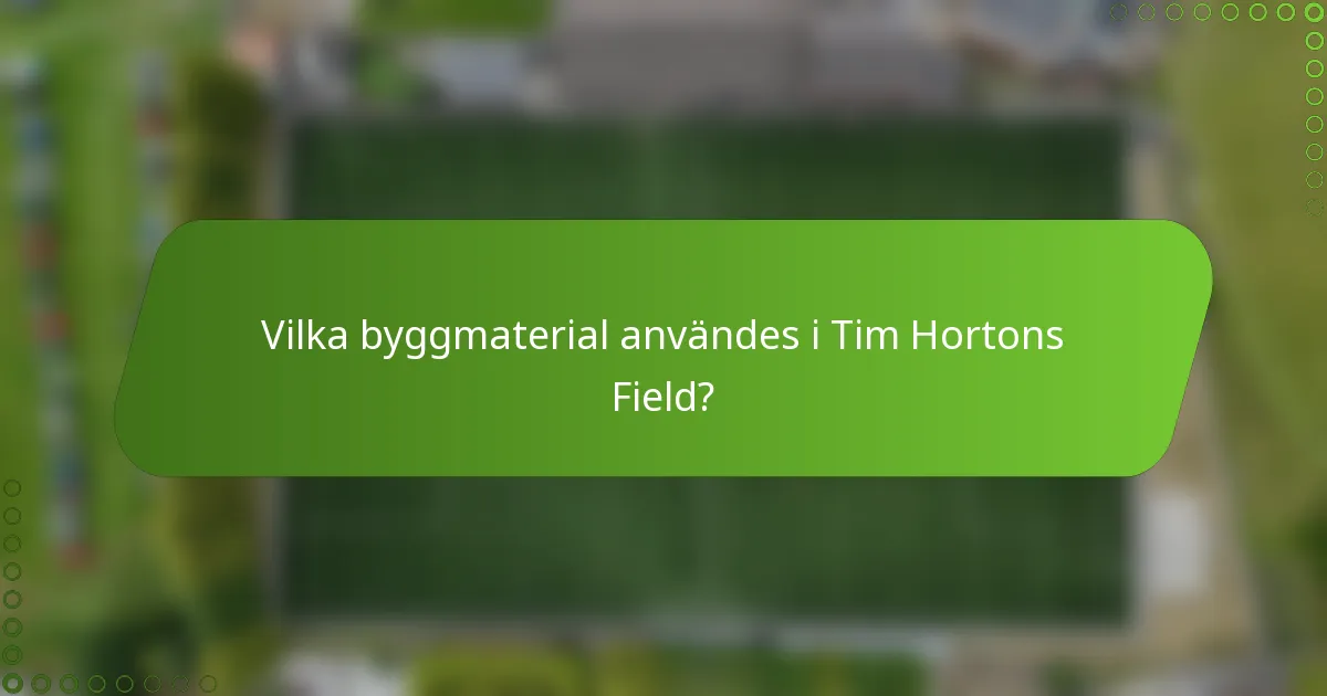 Vilka byggmaterial användes i Tim Hortons Field?