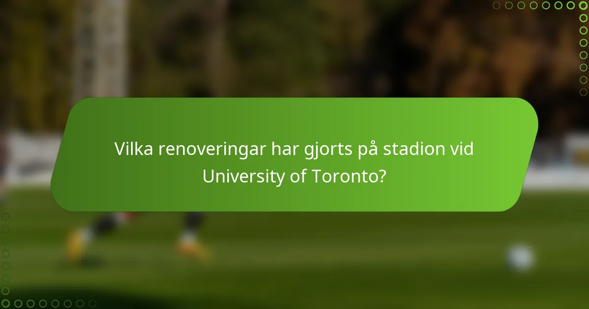 Vilka renoveringar har gjorts på stadion vid University of Toronto?