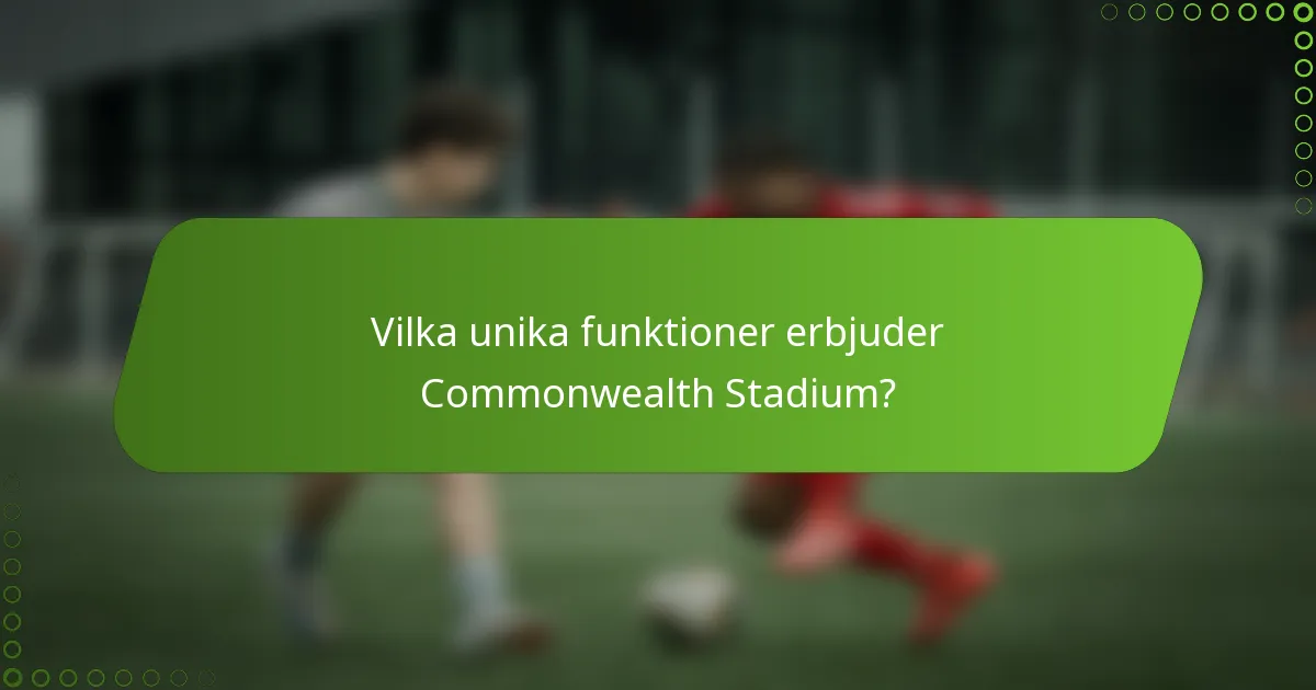 Vilka unika funktioner erbjuder Commonwealth Stadium?