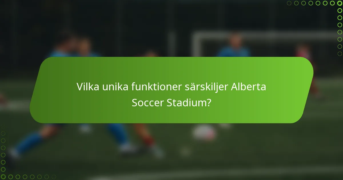 Vilka unika funktioner särskiljer Alberta Soccer Stadium?