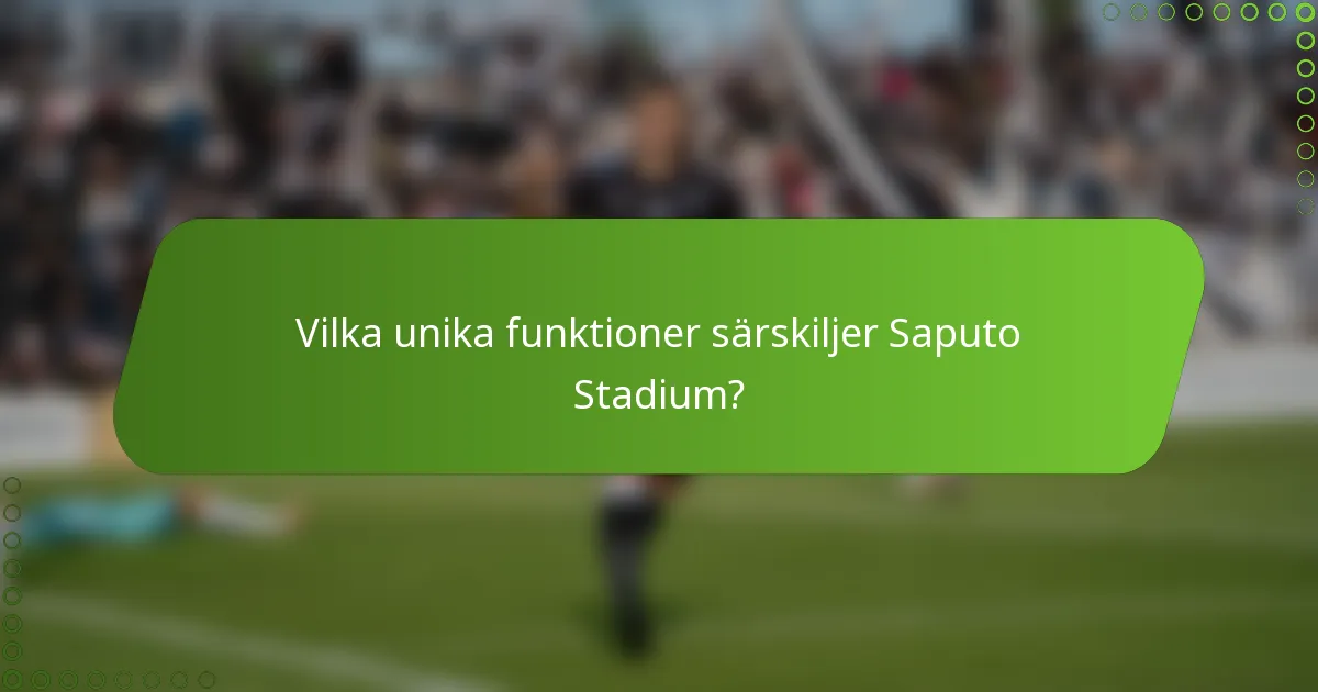 Vilka unika funktioner särskiljer Saputo Stadium?